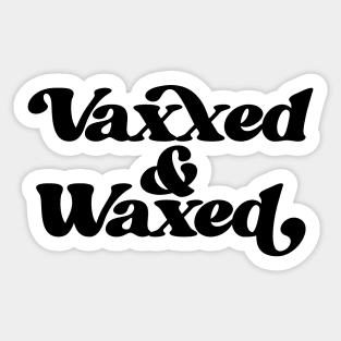 Vaxxed and Waxed Sticker